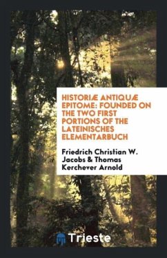 Historiæ Antiquæ Epitome - Jacobs, Friedrich Christian W.; Arnold, Thomas Kerchever