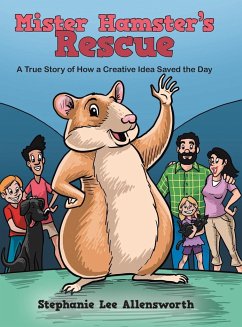 Mister Hamster's Rescue: A True Story of How a Creative Idea Saved the Day - Allensworth, Stephanie Lee