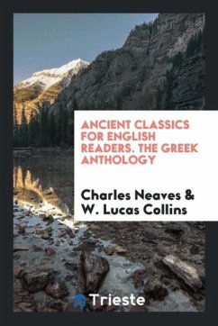 Ancient Classics for English Readers. The Greek Anthology - Neaves, Charles; Collins, W. Lucas