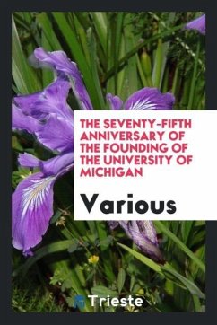 The Seventy-Fifth Anniversary of the Founding of the University of Michigan - Various