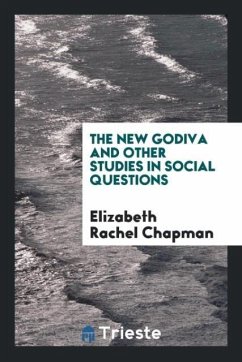 The New Godiva and Other Studies in Social Questions - Chapman, Elizabeth Rachel