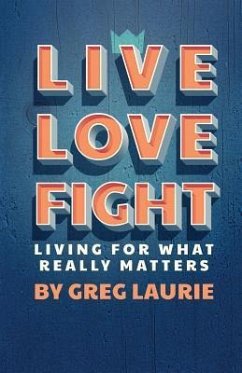 Live Love Fight: Living for What Really Matters - Laurie, Greg