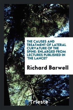 The Causes and Treatment of Lateral Curvature of the Spine - Barwell, Richard