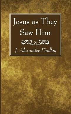 Jesus as They Saw Him - Findlay, J Alexander