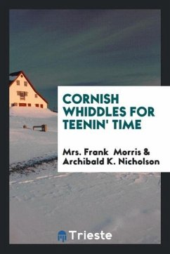 Cornish Whiddles for Teenin' Time - Morris, Frank; Nicholson, Archibald K.