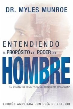 Entendiendo El Propósito Y El Poder del Hombre - Munroe, Myles