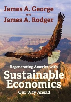 Regenerating America with Sustainable Economics - George, James A.; Rodger, James A.