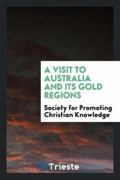 A Visit to Australia and Its Gold Regions - Christian Knowledge, Society For Promotin