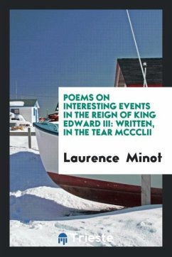 Poems on Interesting Events in the Reign of King Edward III - Minot, Laurence
