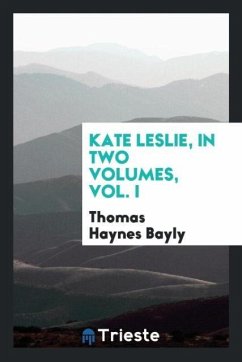 Kate Leslie, in Two Volumes, Vol. I - Bayly, Thomas Haynes