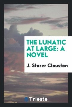 The Lunatic at Large - Clouston, J. Storer