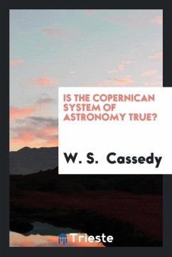 Is the Copernican System of Astronomy True?