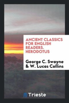 Ancient Classics for English Readers. Herodotus - Swayne, George C.; Collins, W. Lucas