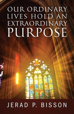 Our Ordinary Lives Hold an Extraordinary Purpose - Bisson, Jerad P