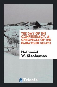 The Day of the Confederacy. A Chronicle of the Embattled South - Stephenson, Nathaniel W.