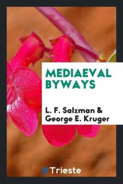 Mediaeval Byways - Salzman, L. F.; Kruger, George E.