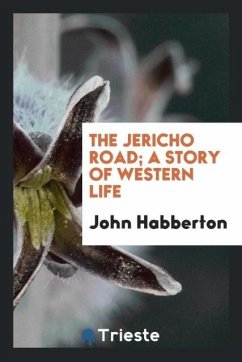 The Jericho Road; A Story of Western Life - Habberton, John