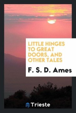 Little Hinges to Great Doors, and Other Tales - Ames, F. S. D.