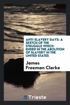 Anti-Slavery Days - Clarke, James Freeman