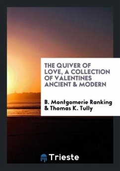 The Quiver of Love, a Collection of Valentines Ancient & Modern - Ranking, B. Montgomerie; Tully, Thomas K.