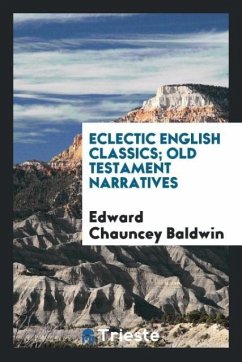 Eclectic English Classics; Old Testament Narratives - Baldwin, Edward Chauncey