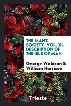 The Manz Society, Vol. XI. Description of the Isle of Man - Waldron, George; Harrison, William