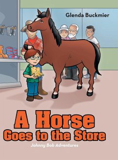 A Horse Goes to the Store: Johnny Bob Adventures - Buckmier, Glenda