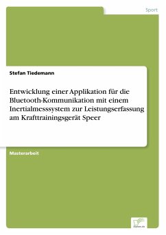 Entwicklung einer Applikation für die Bluetooth-Kommunikation mit einem Inertialmesssystem zur Leistungserfassung am Krafttrainingsgerät Speer - Tiedemann, Stefan