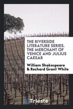 The Riverside Literature Series. The Merchant of Venice and Julius Caesar - Shakespeare, William; Grant White, Rechard