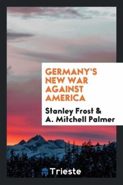 Germany's New War Against America - Frost, Stanley; Palmer, A. Mitchell