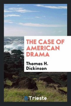 The Case of American Drama - Dickinson, Thomas H.