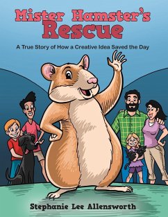 Mister Hamster's Rescue: A True Story of How a Creative Idea Saved the Day - Allensworth, Stephanie Lee