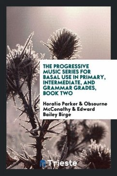 The Progressive Music Series for Basal Use in Primary, Intermediate, and Grammar Grades, Book Two - Parker, Horatio; McConathy, Obsourne; Birge, Edward Bailey