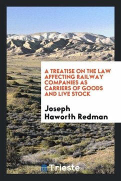 A Treatise on the Law Affecting Railway Companies as Carriers of Goods and Live Stock - Haworth Redman, Joseph