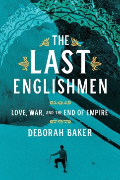 The Last Englishmen: Love, War, and the End of Empire - Baker, Deborah
