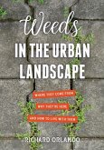 Weeds in the Urban Landscape: Where They Come From, Why They're Here, and How to Live with Them