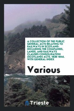 A Collection of the Public General Acts Relating to Railways in Scotland - Various