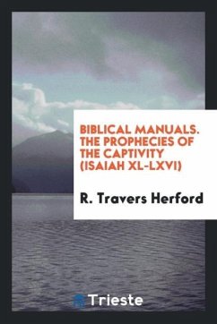 Biblical Manuals. The Prophecies of the Captivity (Isaiah XL-LXVI) - Herford, R. Travers