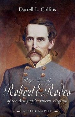 Major General Robert E. Rodes of the Army of Northern Virginia: A Biography - Collins, Darrell