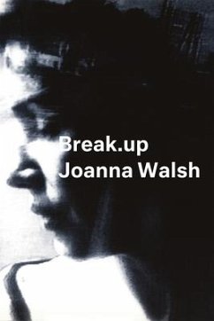 Break.Up: A Novel in Essays - Walsh, Joanna