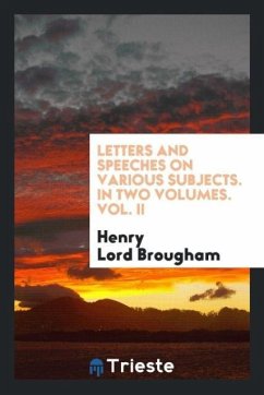 Letters and Speeches on Various Subjects. In Two Volumes. Vol. II