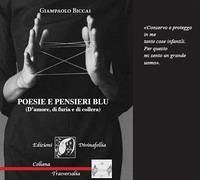 Poesie e pensieri blu (D'amore, di furia e di collera) - Biccai, Giampaolo