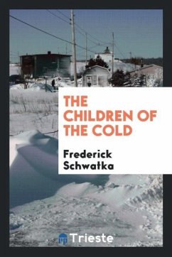 The Children of the Cold - Schwatka, Frederick