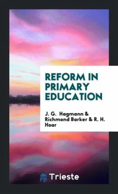 Reform in Primary Education - Hagmann, J. G.; Barker, Richmond; Hoar, R. H.