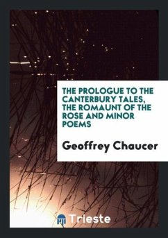 The Prologue to the Canterbury Tales, the Romaunt of the Rose and Minor Poems - Chaucer, Geoffrey