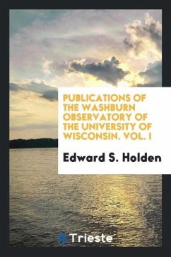 Publications of the Washburn Observatory of the University of Wisconsin. Vol. I