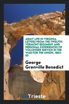 Army Life in Virginia. Letters from the Twelfth Vermont Regiment and Personal Experiences of Volunteer Service in the War for the Union, 1862-63