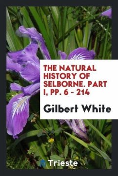 The Natural History of Selborne. Part I, pp. 6 - 214 - White, Gilbert