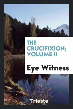 The Crucifixion; Volume II - Witness, Eye