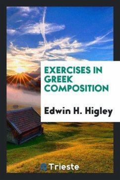 Exercises in Greek Composition - Higley, Edwin H.